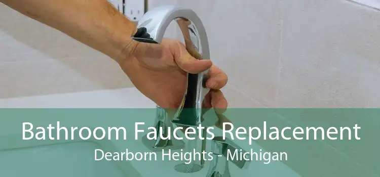 Bathroom Faucets Replacement Dearborn Heights - Michigan