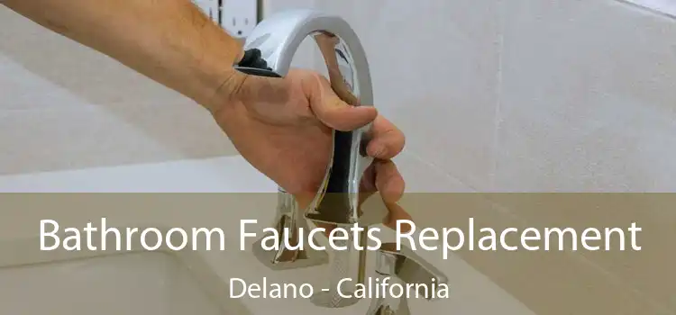 Bathroom Faucets Replacement Delano - California