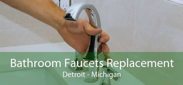 Bathroom Faucets Replacement Detroit - Michigan