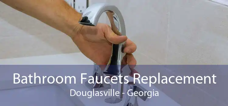 Bathroom Faucets Replacement Douglasville - Georgia