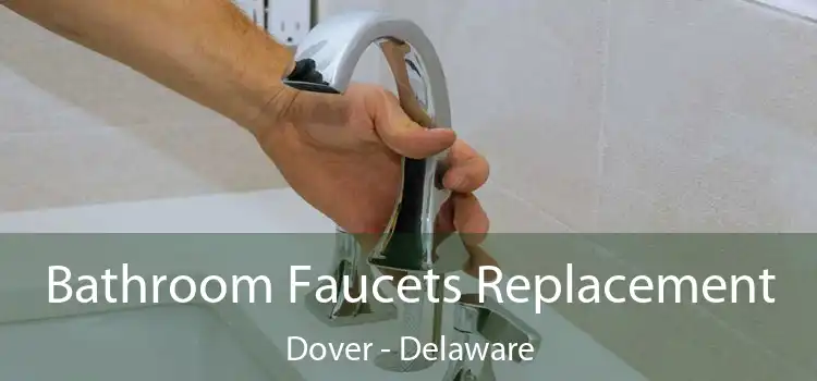 Bathroom Faucets Replacement Dover - Delaware