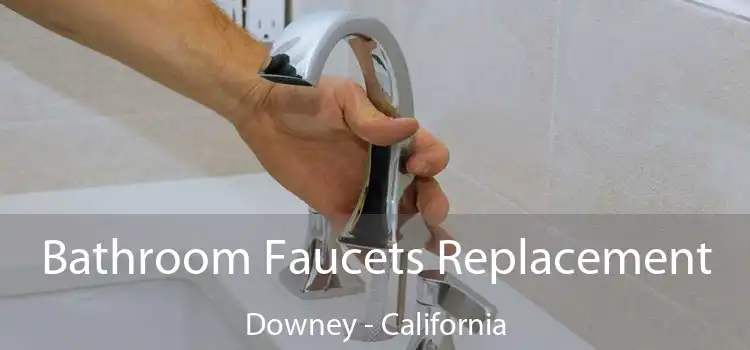 Bathroom Faucets Replacement Downey - California