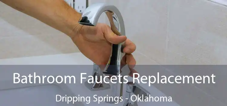 Bathroom Faucets Replacement Dripping Springs - Oklahoma