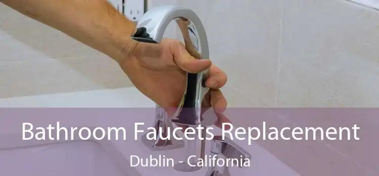 Bathroom Faucets Replacement Dublin - California