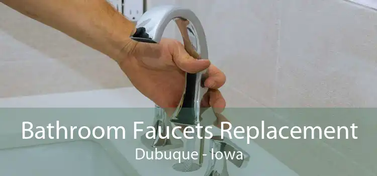 Bathroom Faucets Replacement Dubuque - Iowa