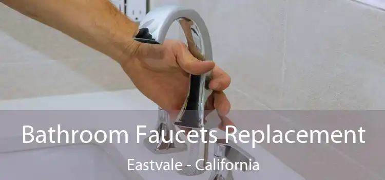 Bathroom Faucets Replacement Eastvale - California