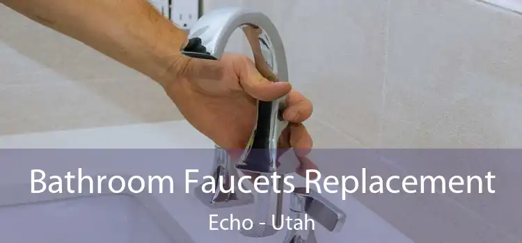 Bathroom Faucets Replacement Echo - Utah