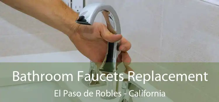 Bathroom Faucets Replacement El Paso de Robles - California