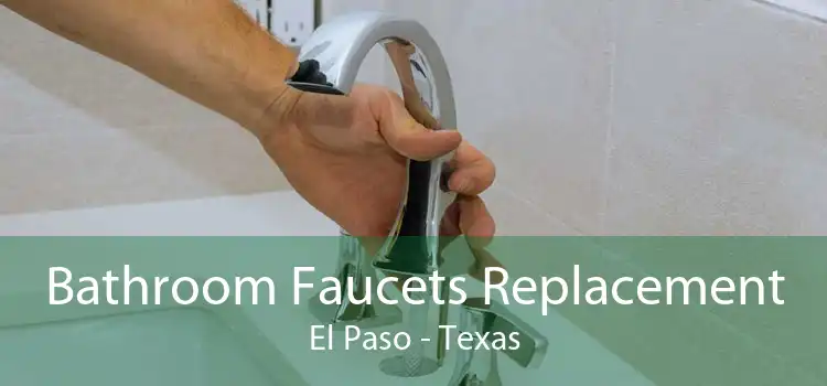 Bathroom Faucets Replacement El Paso - Texas