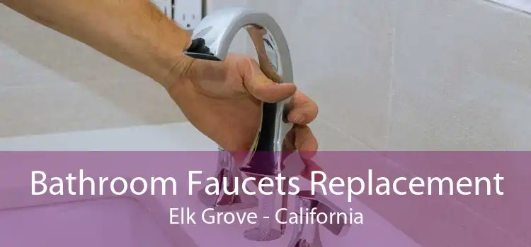 Bathroom Faucets Replacement Elk Grove - California