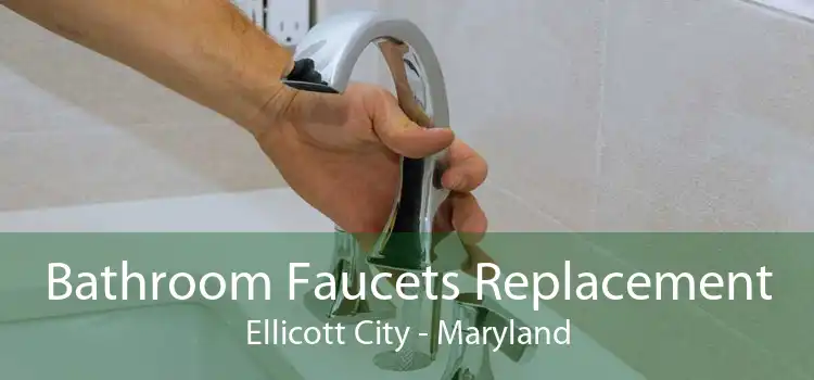 Bathroom Faucets Replacement Ellicott City - Maryland