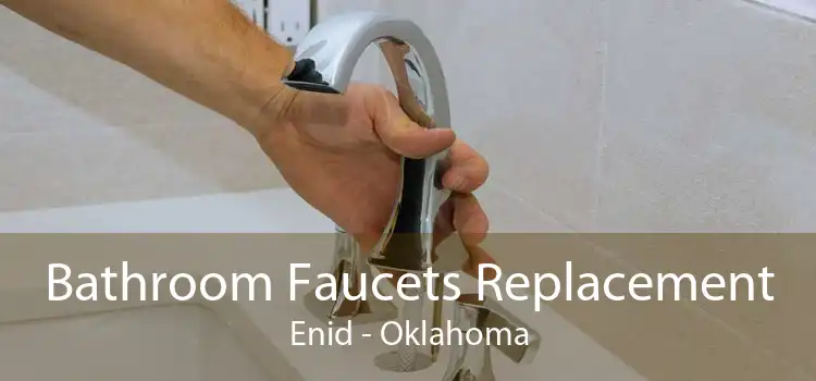 Bathroom Faucets Replacement Enid - Oklahoma