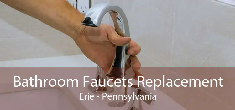 Bathroom Faucets Replacement Erie - Pennsylvania