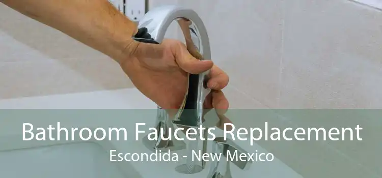 Bathroom Faucets Replacement Escondida - New Mexico