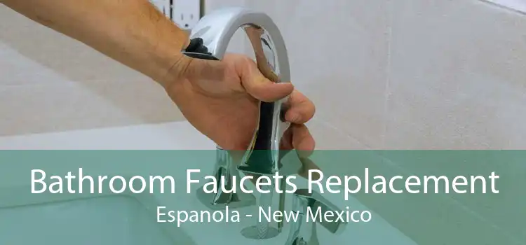 Bathroom Faucets Replacement Espanola - New Mexico