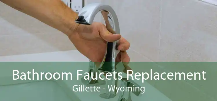 Bathroom Faucets Replacement Gillette - Wyoming