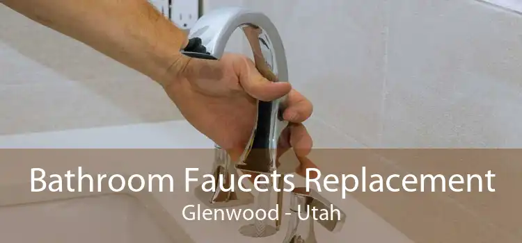 Bathroom Faucets Replacement Glenwood - Utah