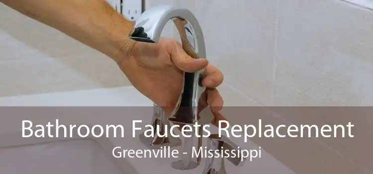 Bathroom Faucets Replacement Greenville - Mississippi