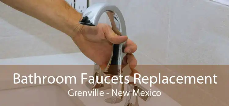 Bathroom Faucets Replacement Grenville - New Mexico