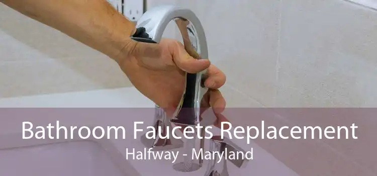 Bathroom Faucets Replacement Halfway - Maryland