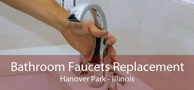 Bathroom Faucets Replacement Hanover Park - Illinois