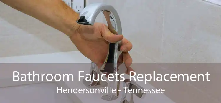 Bathroom Faucets Replacement Hendersonville - Tennessee