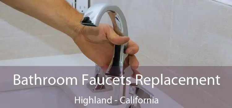 Bathroom Faucets Replacement Highland - California