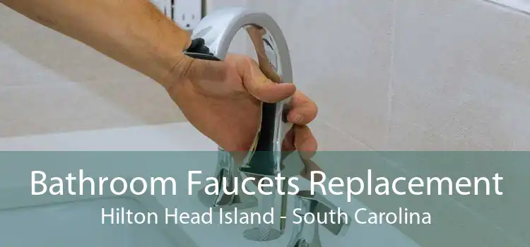 Bathroom Faucets Replacement Hilton Head Island - South Carolina