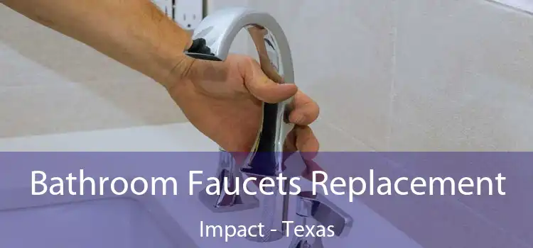 Bathroom Faucets Replacement Impact - Texas
