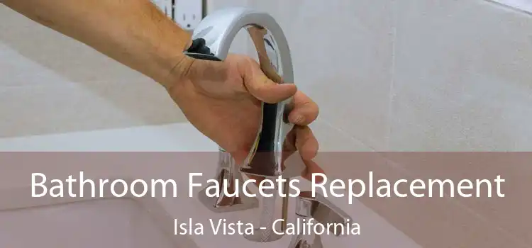 Bathroom Faucets Replacement Isla Vista - California