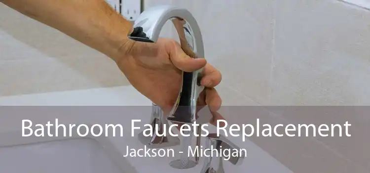 Bathroom Faucets Replacement Jackson - Michigan