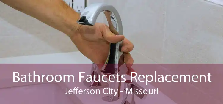 Bathroom Faucets Replacement Jefferson City - Missouri