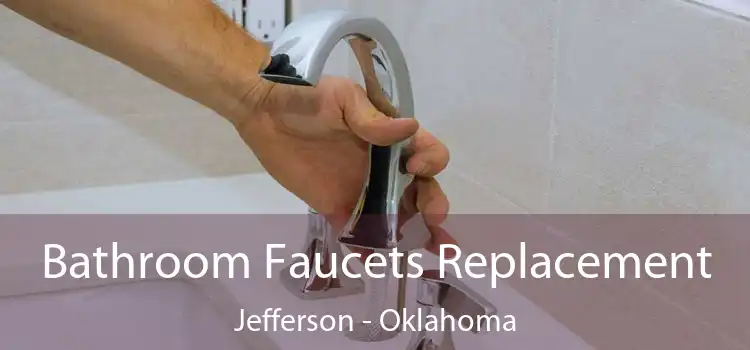 Bathroom Faucets Replacement Jefferson - Oklahoma