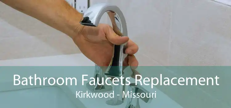 Bathroom Faucets Replacement Kirkwood - Missouri