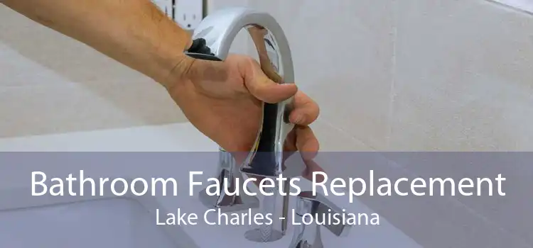 Bathroom Faucets Replacement Lake Charles - Louisiana