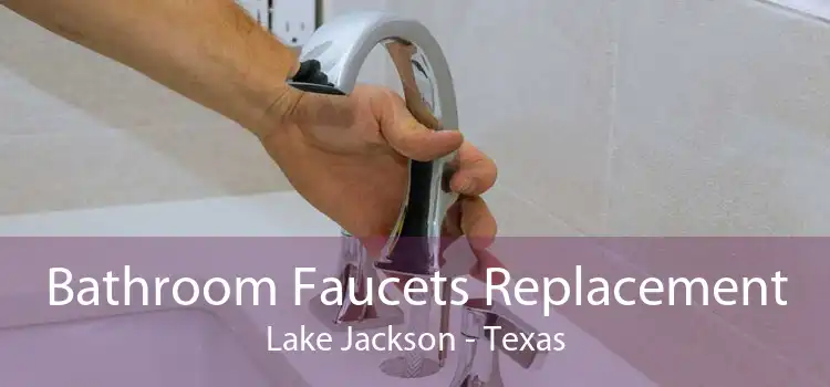 Bathroom Faucets Replacement Lake Jackson - Texas