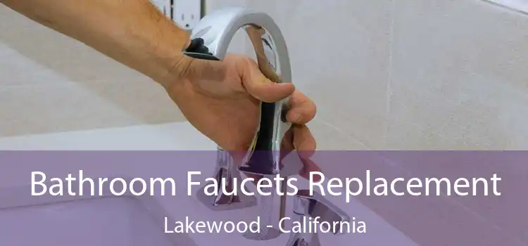 Bathroom Faucets Replacement Lakewood - California