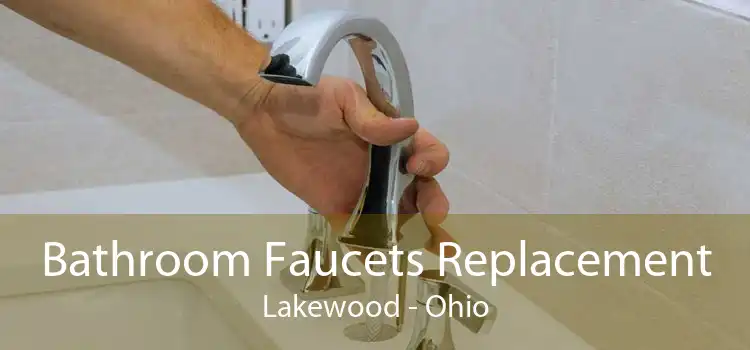 Bathroom Faucets Replacement Lakewood - Ohio