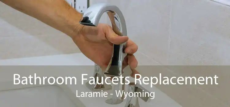 Bathroom Faucets Replacement Laramie - Wyoming