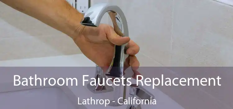 Bathroom Faucets Replacement Lathrop - California