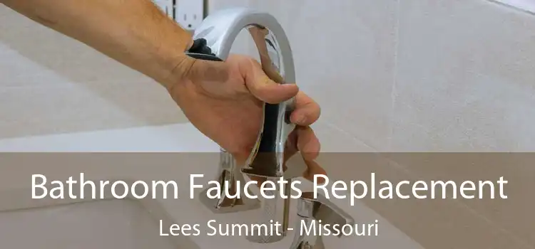 Bathroom Faucets Replacement Lees Summit - Missouri