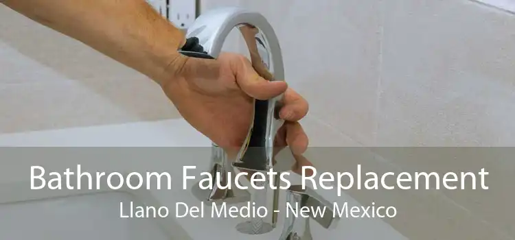 Bathroom Faucets Replacement Llano Del Medio - New Mexico