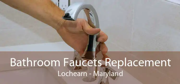 Bathroom Faucets Replacement Lochearn - Maryland