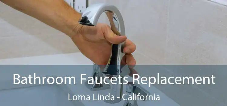 Bathroom Faucets Replacement Loma Linda - California
