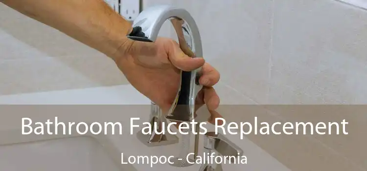Bathroom Faucets Replacement Lompoc - California