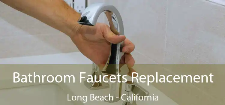 Bathroom Faucets Replacement Long Beach - California