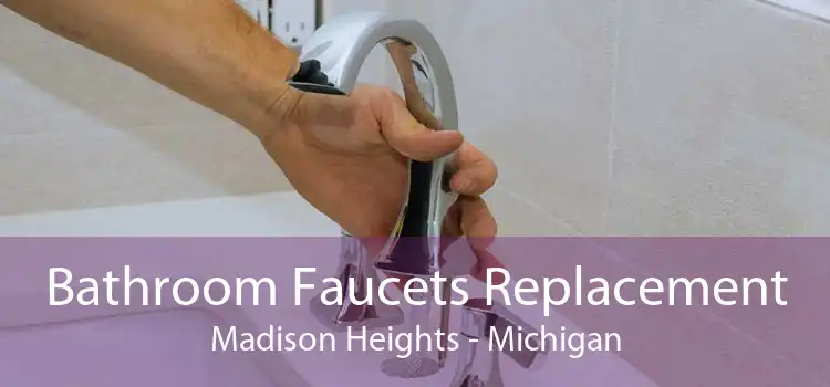 Bathroom Faucets Replacement Madison Heights - Michigan