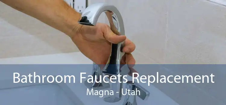 Bathroom Faucets Replacement Magna - Utah