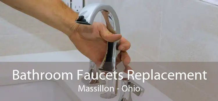 Bathroom Faucets Replacement Massillon - Ohio