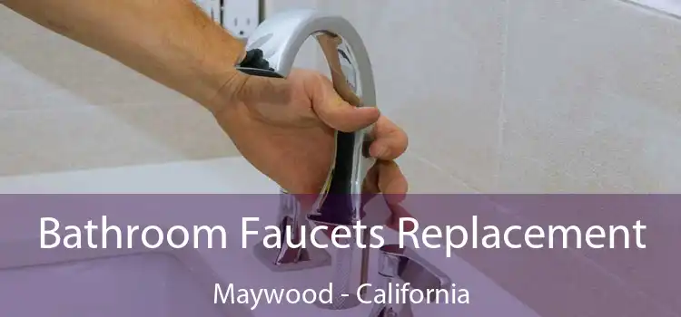 Bathroom Faucets Replacement Maywood - California
